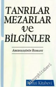 Tanrılar, Mezarlar ve Bilginler: Arkeolojinin Romanı -        1994