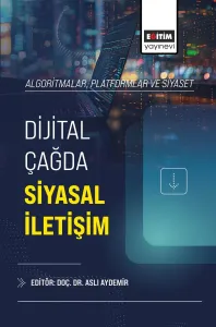 Algoritmalar, Platformlar ve Siyaset: Dijital Çağda Siyasal İletişim