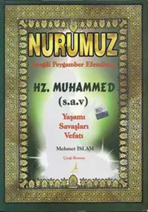 Nurumuz Sevgili Peygamber Efendimiz Hz.Muhammed - Yaşamı Savaşları Vefatı