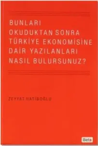 Bunları Okuduktan Sonra Türkiye Ekonomisine Dair Yazılanları Nasıl Bulursunuz