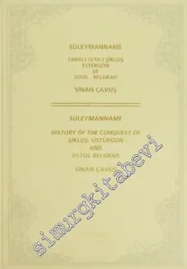 Süleymanname Tarih-i Şikloş Estergon ve İstol - Belgrad = Süleymanname History of the Conquest of Şikloş, Üstürgon and Üstol - Belgrad -