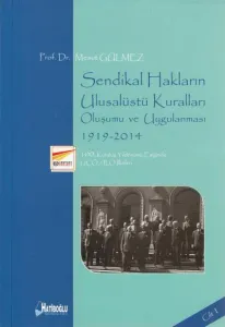 Sendikal Hakların Ulusalüstü Kuralları Oluşumu ve Uygulanması 1919- 2014 Cilt 1