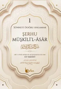 Sünneti Doğru Anlamak - Şerhu Müşkilil Asar - 1. Cilt