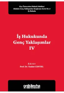 İş Hukukunda Genç Yaklaşımlar IV
