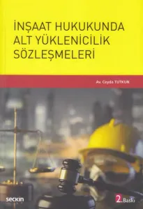 İnşaat Hukukunda Alt Yüklenicilik Sözleşmeleri