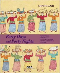 Forty Days and Forty Nights; Weddings, Festivals and Pageantry in the Ottoman Empire