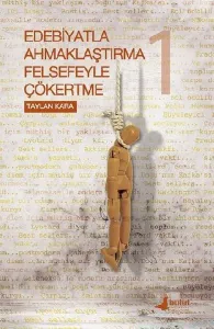 Edebiyatla Ahmaklaştırma Felsefeyle Çökertme - 1