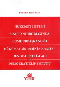 Hükümet Sistemi Sınıflandırılmasında Cumhurbaşkanlığı Hükümet Sisteminin Analizi: Denge - Denetim Ağı ve Demokratiklik Sorunu