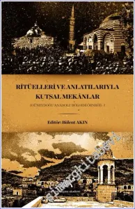 Ritüelleri ve Anlatılarıyla Kutsal Mekanlar 1 : Güneydoğu Anadolu Bölgesi Örneği -        2020