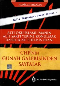 CHP'nin Günah Galerisinden Sayfalar Altı Oku İslami İmanın Altı Şartı Yerine Konulmak Üzere İcad Edilmiş Olan