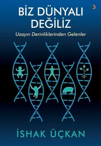 Biz Dünyalı Değiliz; Uzayın Derinliklerinden Gelenler