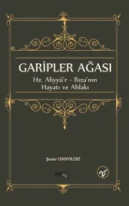 Garipler Ağası-Hz. Aliyyür-Rızanın  Hayatı ve Ahlakı