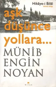 Aşk Düşünce Yollara - Birinci Kitap Hikaye-i Bilal
