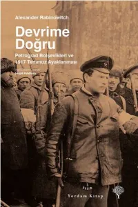 Devrime Doğru; Petrograd Bolşevikleri ve 1917 Temmuz Ayaklanması