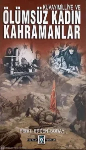 Kuvayımilliye ve Ölümsüz Kadın Kahramanlar