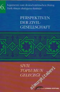 Argumente Zum Deutsch - Türkischen Dialog = Türk - Alman Dialoğuna Katkılar = Perspektiven Der Zivil Gesellschaft = Sivil Toplumun Geleceği -        2001