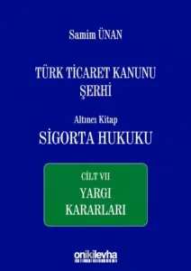 Türk Ticaret Kanunu Şerhi Altıncı Kitap: Sigorta Hukuku- Cilt VII - Yargı Kararları