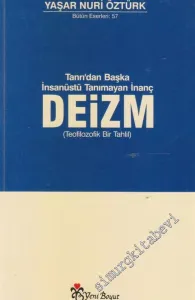 Deizm : Tanrı'dan Başka İnsanüstü Tanımayan İnanç  - Teofilozofik Bir Tahlil -