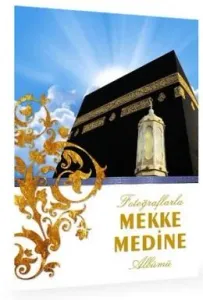 Fotoğraflarla Mekke Medine Albümü Fotoğraflarla Mekke Medine Albümü
