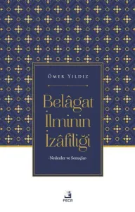 Belâgat İlminin İzâfîliği;Nedenler ve Sonuçlar
