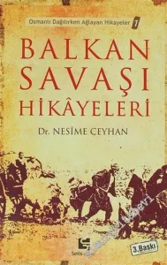 Balkan Savaşı Hikâyeleri ( Osmanlı Dağılırken Ağlayan Hikâyeler ) -        2009