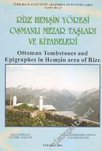 Rize Hemşin Yöresi Osmanlı Mezar Taşları ve Kitabeleri = Ottoman Tombstones and Epigraphes in Hemşin Area of Rize -        2001