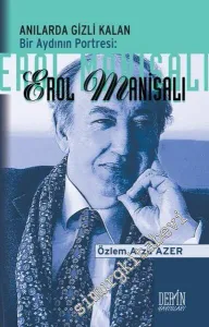 Erol Manisalı: Anılarda Gizli Kalan Bir Aydının Portresi -         2016