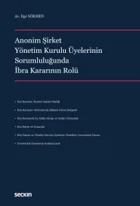 Anonim Şirket Yönetim Kurulu Üyelerinin Sorumluluğunda İbra Kararının Rolü
