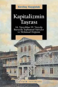 Kapitalizmin Taşrası: 16. Yüzyıldan 19. Yüzyıla Bursa'da Toplumsal Süreçler ve Mekânsal Değişim -         2008
