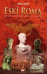 Eski Roma / Bir İmparatorluğun Yükselişi ve Çöküşü