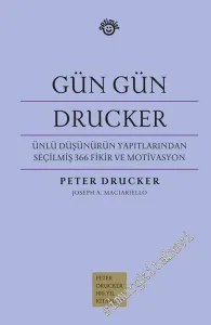 Gün Gün Drucker: Ünlü Düşünürün Yapıtlarından Seçilmiş 366 Fikir ve Motivasyon CİLTLİ -