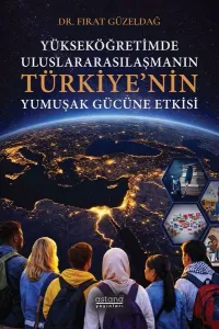 Yükseköğretimde Uluslararasılaşmanın Türkiye’nin Yumuşak Gücüne Etkisi