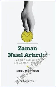 Zaman Nasıl Artırılır : Zaman Sizi Değil Siz Zamanı Yönetin -         2022