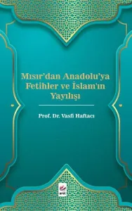 Mısır'dan Anadolu'ya Fetihler ve İslam'ın Yayılışı