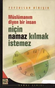 Müslümanım Diyen Bir İnsan Niçin Namaz Kılmak İstemez
