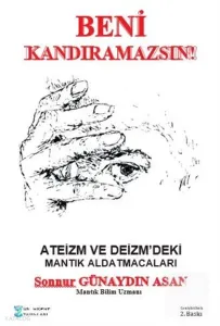 Ateizm ve Deizm'deki Mantık Aldatmacaları;Beni Kandıramazsınız!