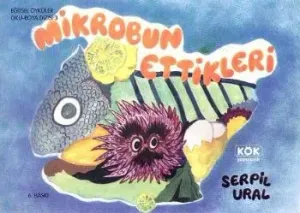Eğitsel Öyküler Oku-Boya Dizisi-3: Mikrobun Ettikleri Eğitsel Öyküler Oku-Boya Dizisi-3: Mikrobun Ettikleri