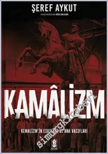 Kamalizm: Kemalizmin Esasları ve Ana Vasıfları -        2022