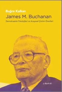 James M. Buchanan; Demokrasinin Patolojileri ve Anayasal Çözüm Önerileri