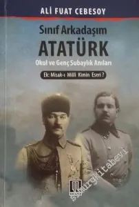 Sınıf Arkadaşım Atatürk : Okul ve Genç Subaylık Hatıraları -        2019