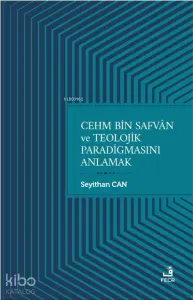 Cehm Bin Safvan ve Teolojik Paradigmasını Anlamak