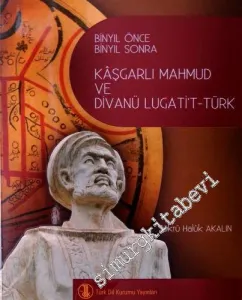 Bin Yıl Önce Bin Yıl Sonra Kaşgarlı Mahmud ve Divanü Lugati't-Türk -         2020