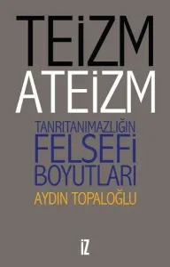 Teizm ve Ateizm Tanrıtanımazlığın Felsefi Boyutları