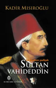 Bir Mazlum Padişah Sultan Vahideddin