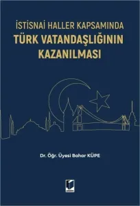 İstisnai Haller Kapsamında Türk Vatandaşlığının Kazanılması