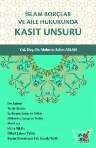 İslam Borçlar ve Aile Hukukunda Kasıt Unsuru