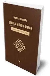 Modern Dünyada Şuurlu Mümin Olmak
