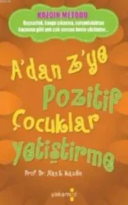 A'dan Z'ye Pozitif Çocuklar Yetiştirme