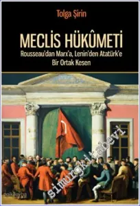 Meclis Hükümeti : Rousseau'dan Marx'a Lenin'den Atatürk'e Bir Ortak Kesen -
