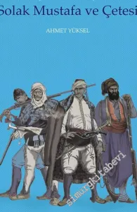 Solak Mustafa ve Çetesi: Osmanlı Buşgaristan'ında Bir Eşkiyâlık Hareketi -         2015